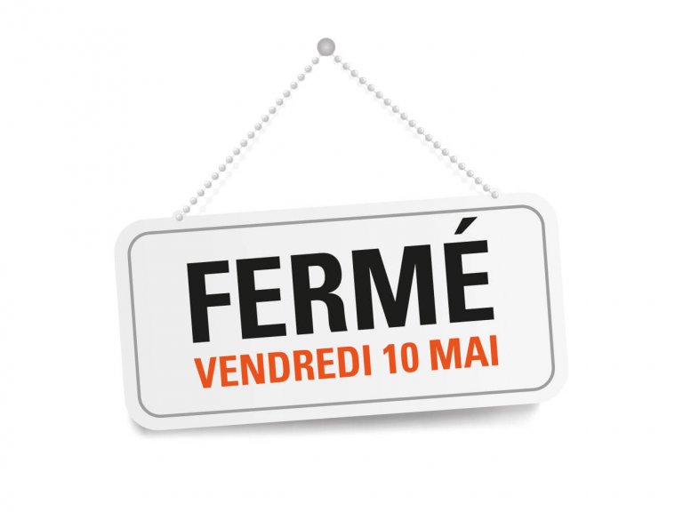 Fermeture exceptionnelle vendredi 10 mai